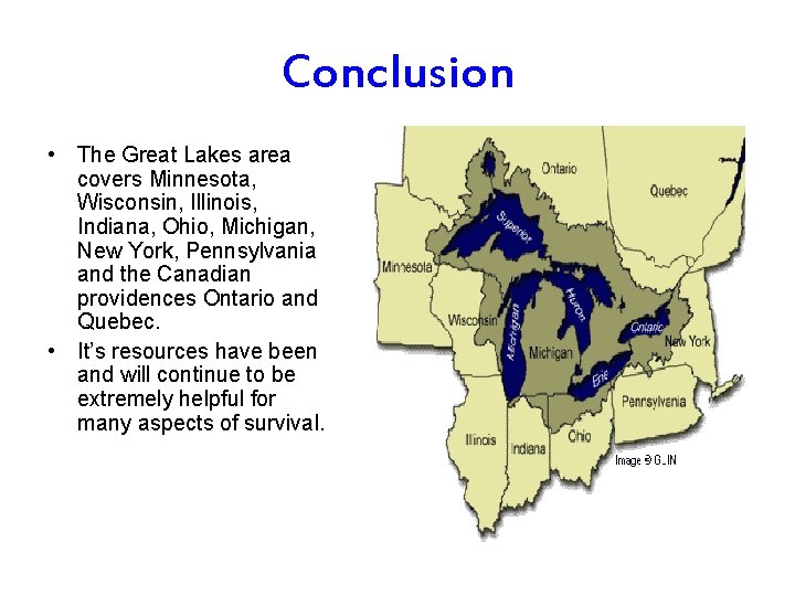 Conclusion • The Great Lakes area covers Minnesota, Wisconsin, Illinois, Indiana, Ohio, Michigan, New