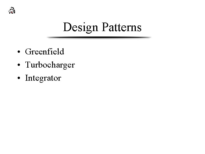 Design Patterns • Greenfield • Turbocharger • Integrator 