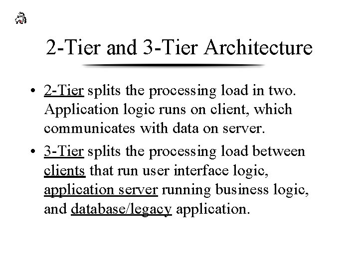 2 -Tier and 3 -Tier Architecture • 2 -Tier splits the processing load in