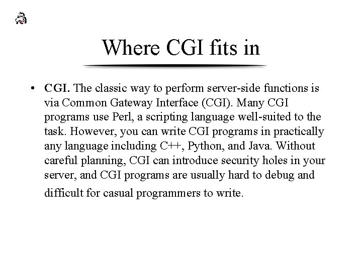 Where CGI fits in • CGI. The classic way to perform server-side functions is