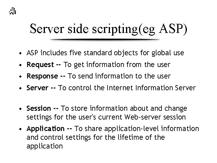 Server side scripting(eg ASP) • ASP includes five standard objects for global use •