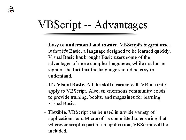 VBScript -- Advantages – Easy to understand master. VBScript's biggest asset is that it's