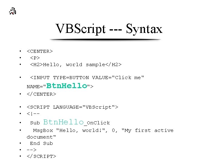 VBScript --- Syntax • <CENTER> • <P> • <H 2>Hello, world sample</H 2> •