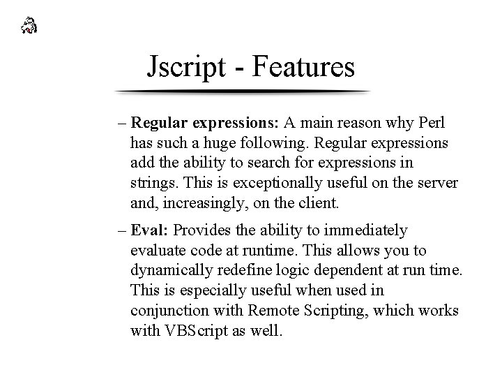Jscript - Features – Regular expressions: A main reason why Perl has such a