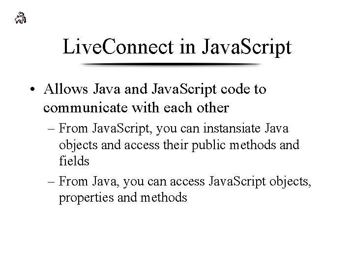 Live. Connect in Java. Script • Allows Java and Java. Script code to communicate