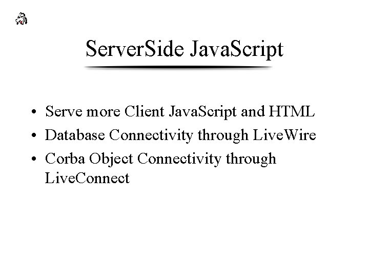 Server. Side Java. Script • Serve more Client Java. Script and HTML • Database