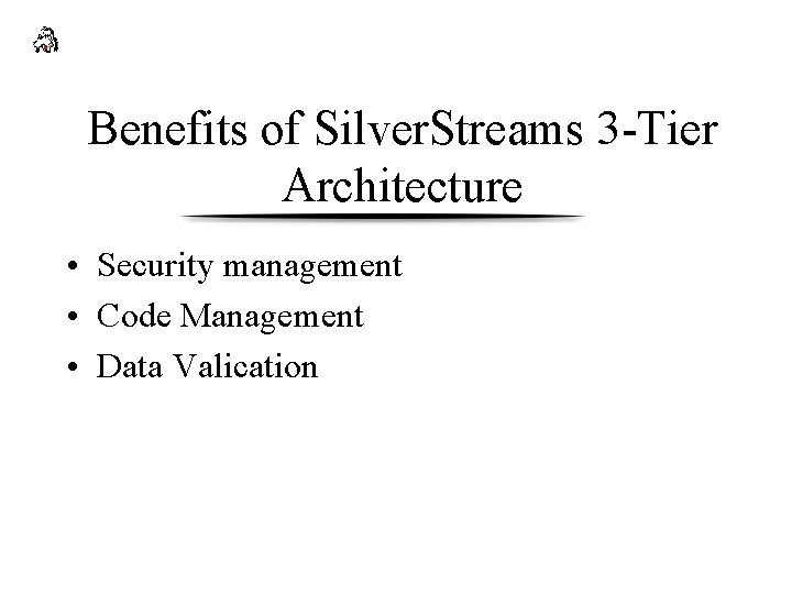 Benefits of Silver. Streams 3 -Tier Architecture • Security management • Code Management •
