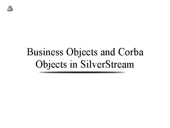 Business Objects and Corba Objects in Silver. Stream 