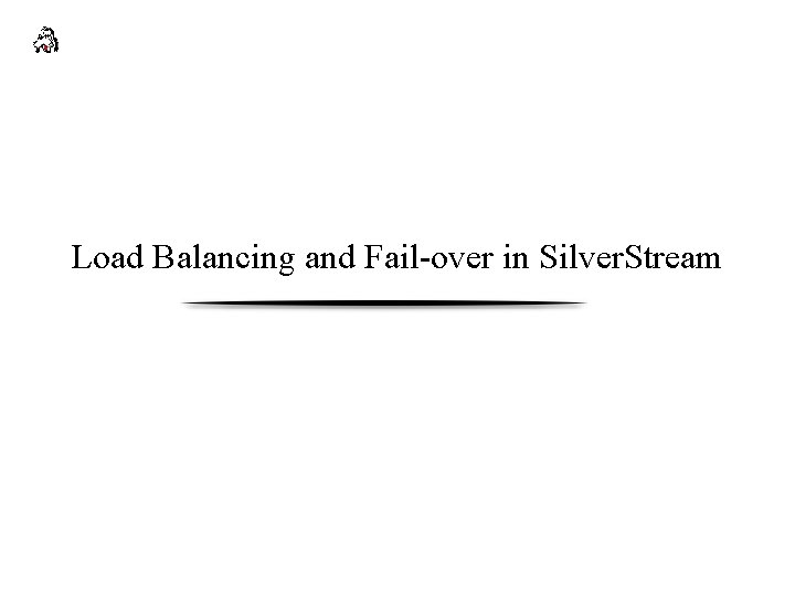 Load Balancing and Fail-over in Silver. Stream 