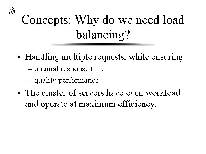 Concepts: Why do we need load balancing? • Handling multiple requests, while ensuring –