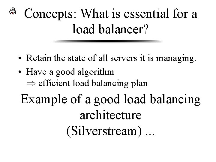 Concepts: What is essential for a load balancer? • Retain the state of all