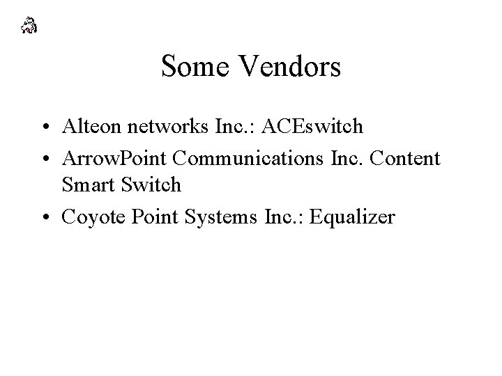 Some Vendors • Alteon networks Inc. : ACEswitch • Arrow. Point Communications Inc. Content