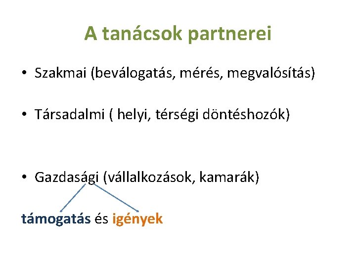 A tanácsok partnerei • Szakmai (beválogatás, mérés, megvalósítás) • Társadalmi ( helyi, térségi döntéshozók)