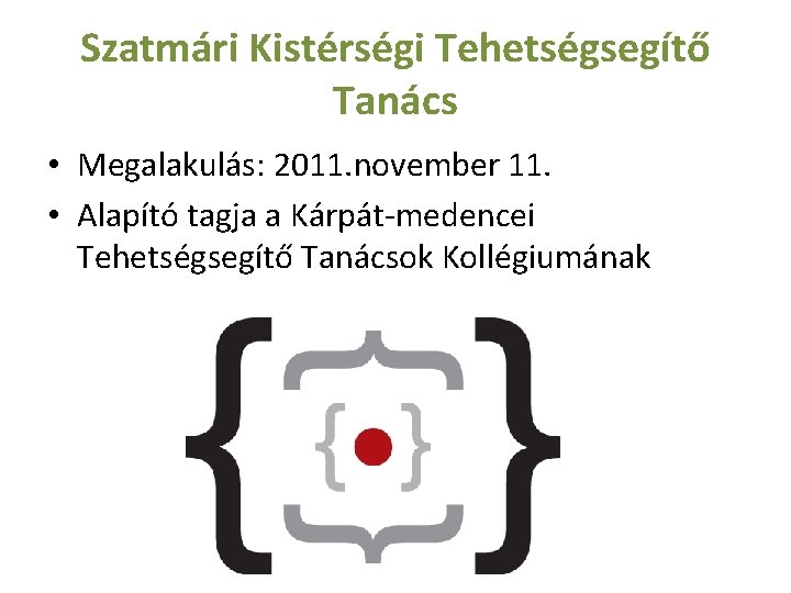 Szatmári Kistérségi Tehetségsegítő Tanács • Megalakulás: 2011. november 11. • Alapító tagja a Kárpát-medencei