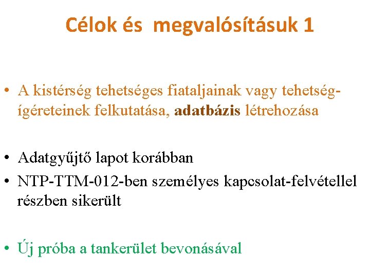 Célok és megvalósításuk 1 • A kistérség tehetséges fiataljainak vagy tehetségígéreteinek felkutatása, adatbázis létrehozása