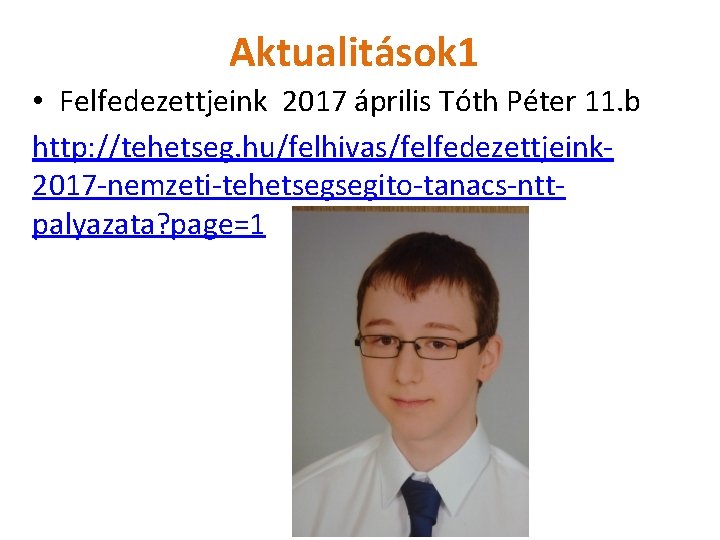 Aktualitások 1 • Felfedezettjeink 2017 április Tóth Péter 11. b http: //tehetseg. hu/felhivas/felfedezettjeink 2017