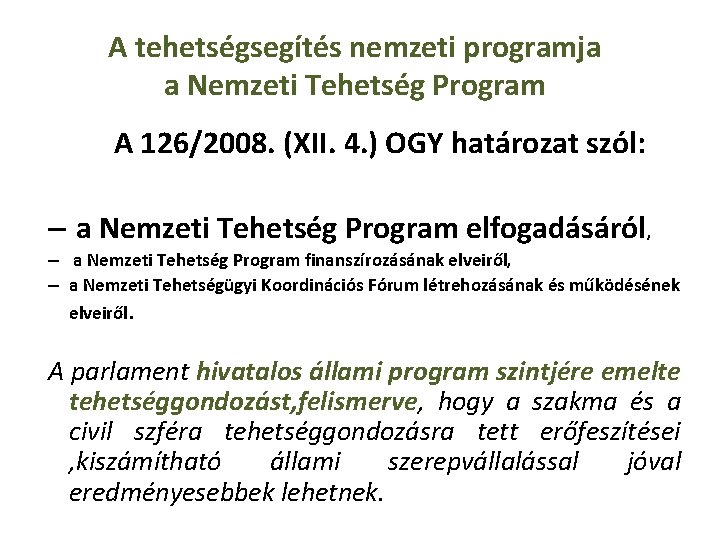 A tehetségsegítés nemzeti programja a Nemzeti Tehetség Program A 126/2008. (XII. 4. ) OGY