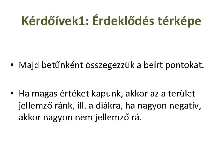 Kérdőívek 1: Érdeklődés térképe • Majd betűnként összegezzük a beírt pontokat. • Ha magas