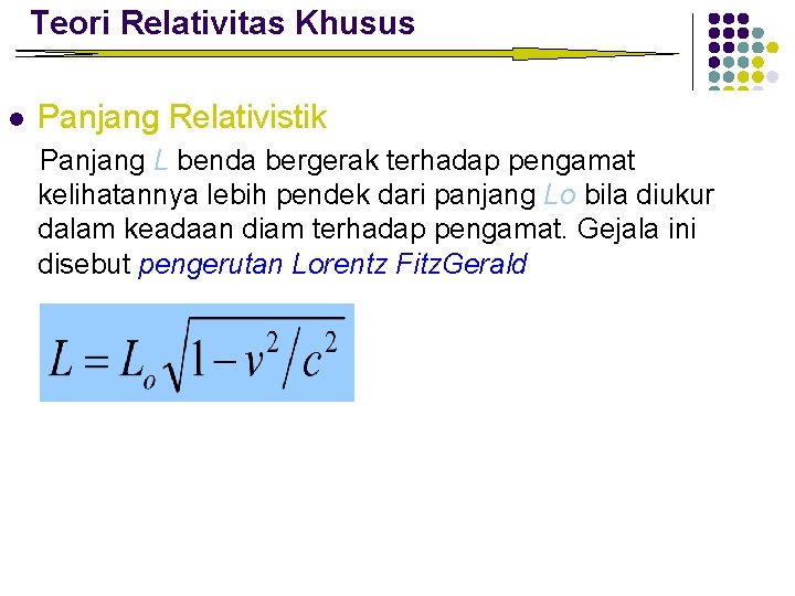 Teori Relativitas Khusus l Panjang Relativistik Panjang L benda bergerak terhadap pengamat kelihatannya lebih