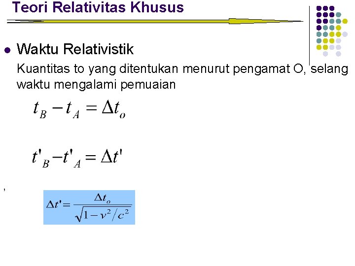 Teori Relativitas Khusus l Waktu Relativistik Kuantitas to yang ditentukan menurut pengamat O, selang