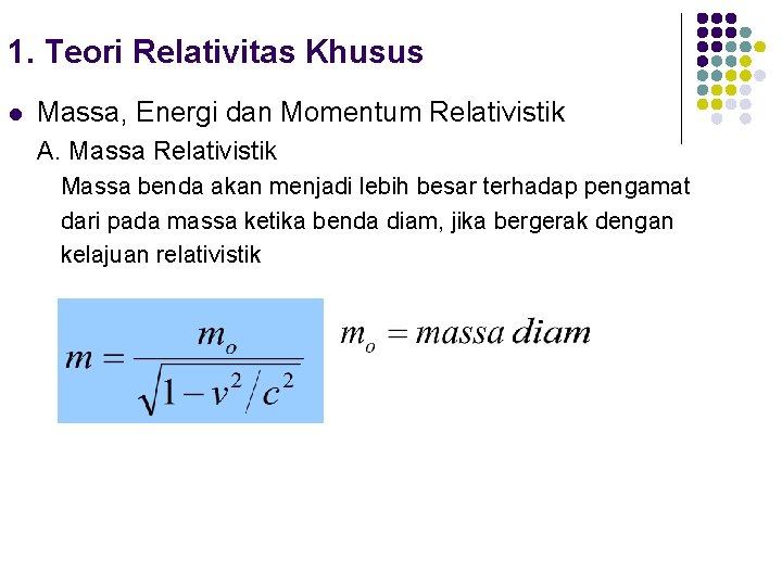 1. Teori Relativitas Khusus l Massa, Energi dan Momentum Relativistik A. Massa Relativistik Massa