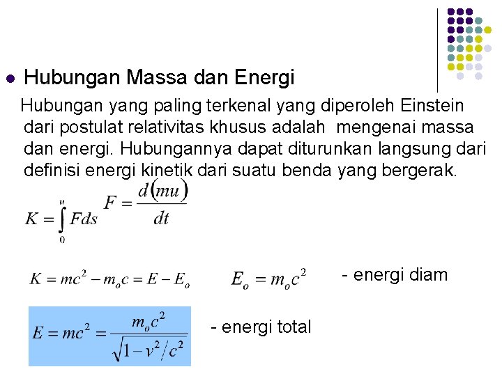 l Hubungan Massa dan Energi Hubungan yang paling terkenal yang diperoleh Einstein dari postulat