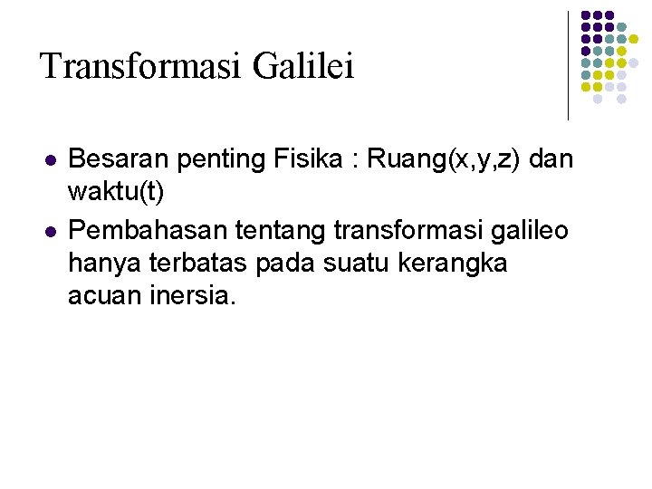 Transformasi Galilei l l Besaran penting Fisika : Ruang(x, y, z) dan waktu(t) Pembahasan