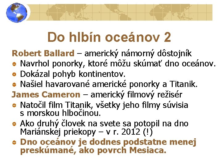 Do hlbín oceánov 2 Robert Ballard – americký námorný dôstojník Navrhol ponorky, ktoré môžu