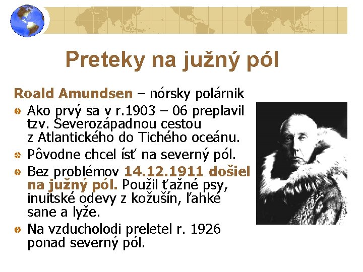 Preteky na južný pól Roald Amundsen – nórsky polárnik Ako prvý sa v r.