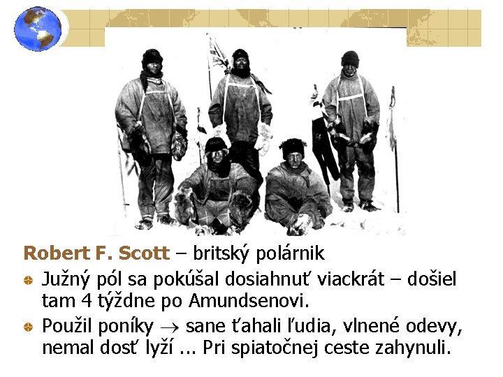 Robert F. Scott – britský polárnik Južný pól sa pokúšal dosiahnuť viackrát – došiel