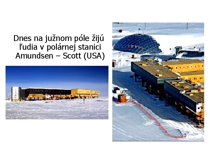 Dnes na južnom póle žijú ľudia v polárnej stanici Amundsen – Scott (USA) 