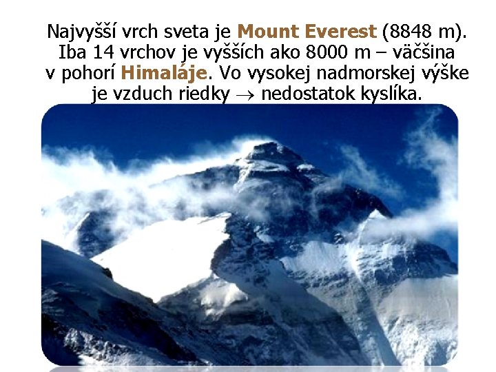 Najvyšší vrch sveta je Mount Everest (8848 m). Iba 14 vrchov je vyšších ako