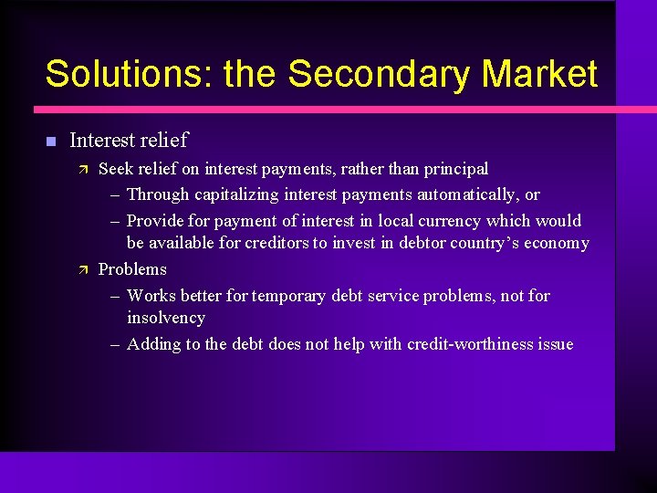 Solutions: the Secondary Market n Interest relief ä ä Seek relief on interest payments,