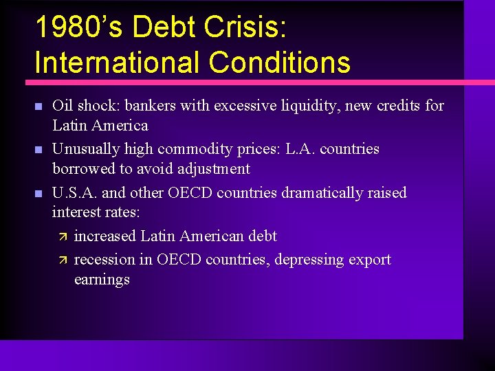 1980’s Debt Crisis: International Conditions n n n Oil shock: bankers with excessive liquidity,