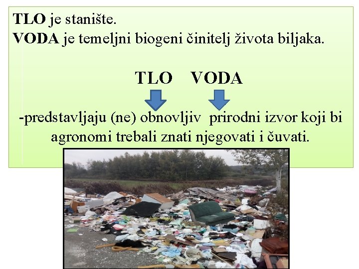 TLO je stanište. VODA je temeljni biogeni činitelj života biljaka. TLO VODA -predstavljaju (ne)