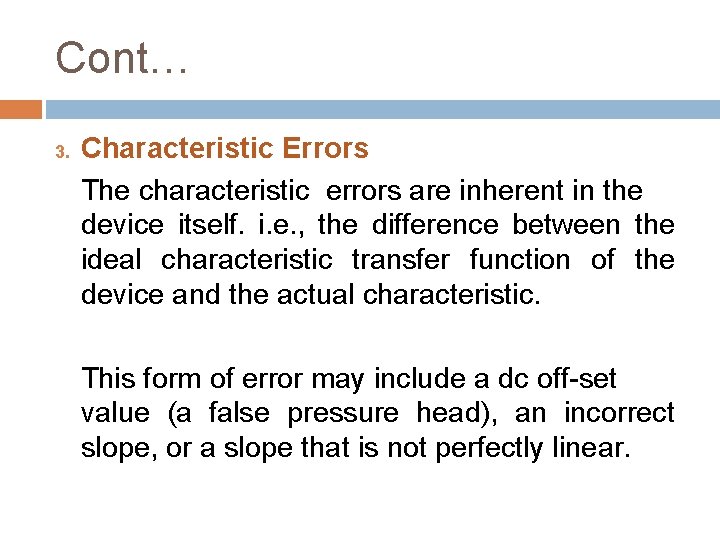 Cont… 3. Characteristic Errors The characteristic errors are inherent in the device itself. i.