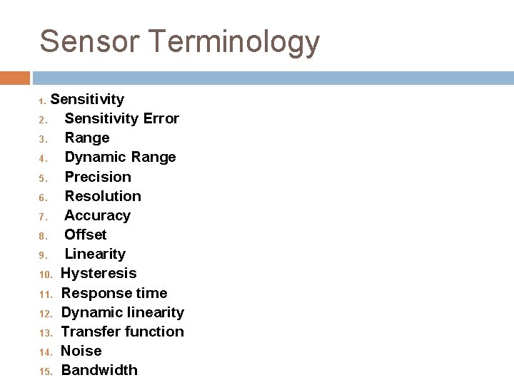 Sensor Terminology Sensitivity 2. Sensitivity Error 3. Range 4. Dynamic Range 5. Precision 6.
