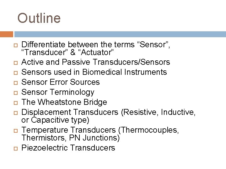 Outline Differentiate between the terms “Sensor”, “Transducer” & “Actuator” Active and Passive Transducers/Sensors used