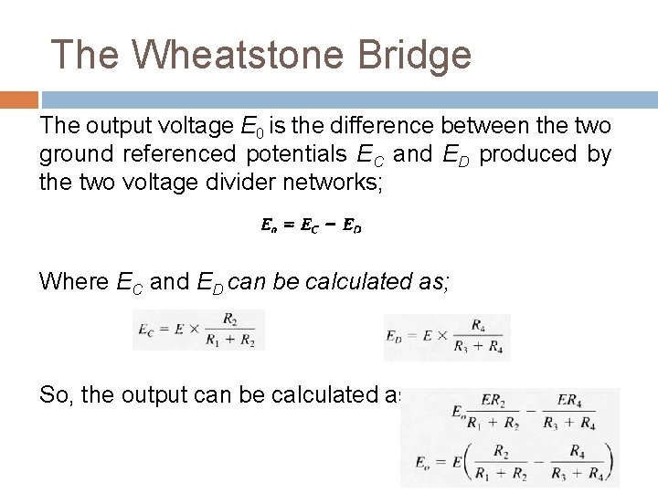 The Wheatstone Bridge The output voltage E 0 is the difference between the two