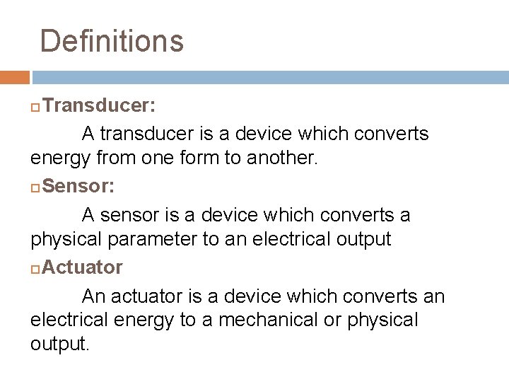 Definitions Transducer: A transducer is a device which converts energy from one form to