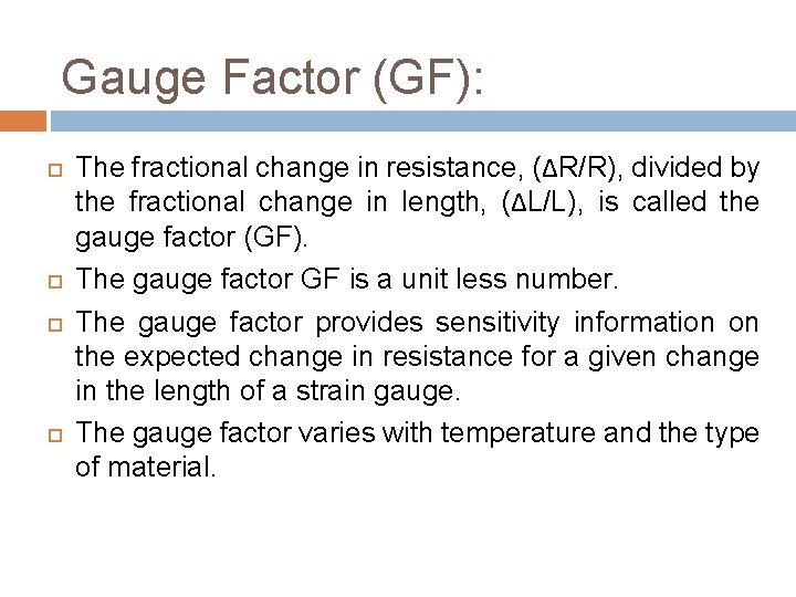 Gauge Factor (GF): The fractional change in resistance, (ΔR/R), divided by the fractional change