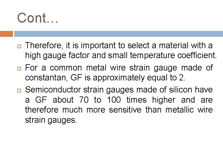 Cont… Therefore, it is important to select a material with a high gauge factor