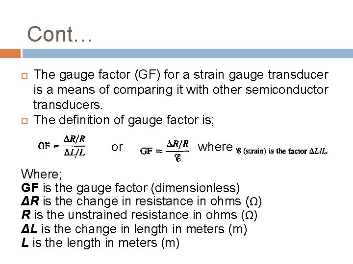 Cont… The gauge factor (GF) for a strain gauge transducer is a means of