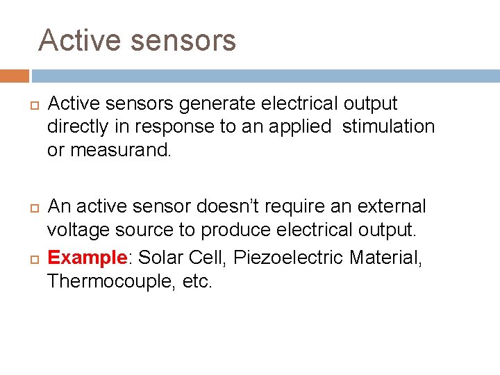 Active sensors Active sensors generate electrical output directly in response to an applied stimulation