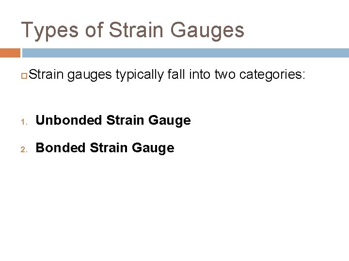 Types of Strain Gauges Strain gauges typically fall into two categories: 1. Unbonded Strain