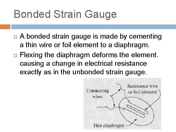 Bonded Strain Gauge A bonded strain gauge is made by cementing a thin wire