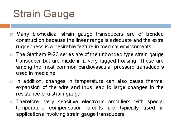 Strain Gauge Many biomedical strain gauge transducers are of bonded construction because the linear