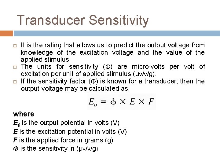 Transducer Sensitivity It is the rating that allows us to predict the output voltage