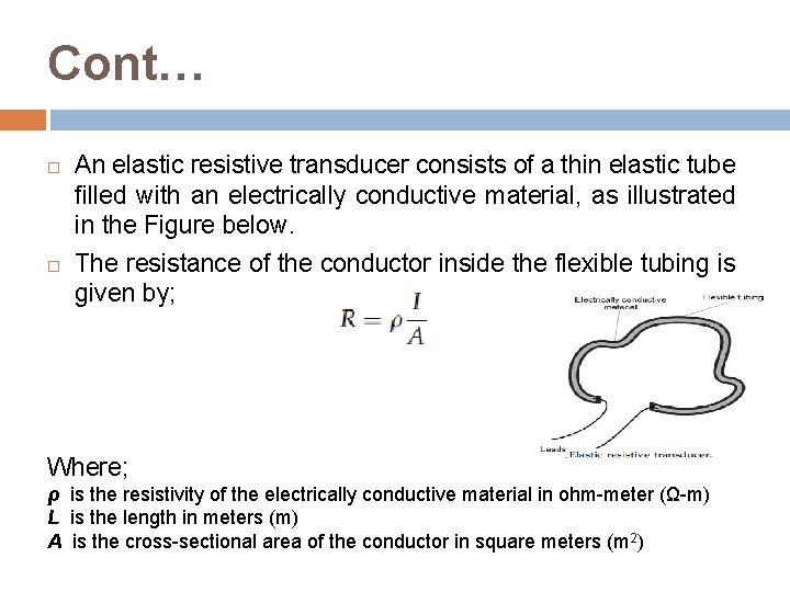 Cont… An elastic resistive transducer consists of a thin elastic tube filled with an