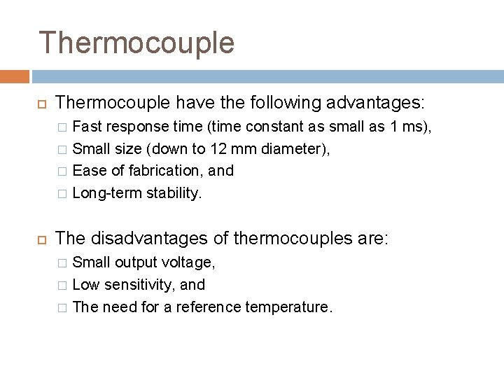 Thermocouple have the following advantages: Fast response time (time constant as small as 1